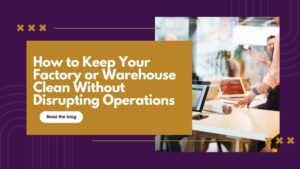 A workspace with a text How to Keep Your Factory or Warehouse Clean Without Disrupting Operations